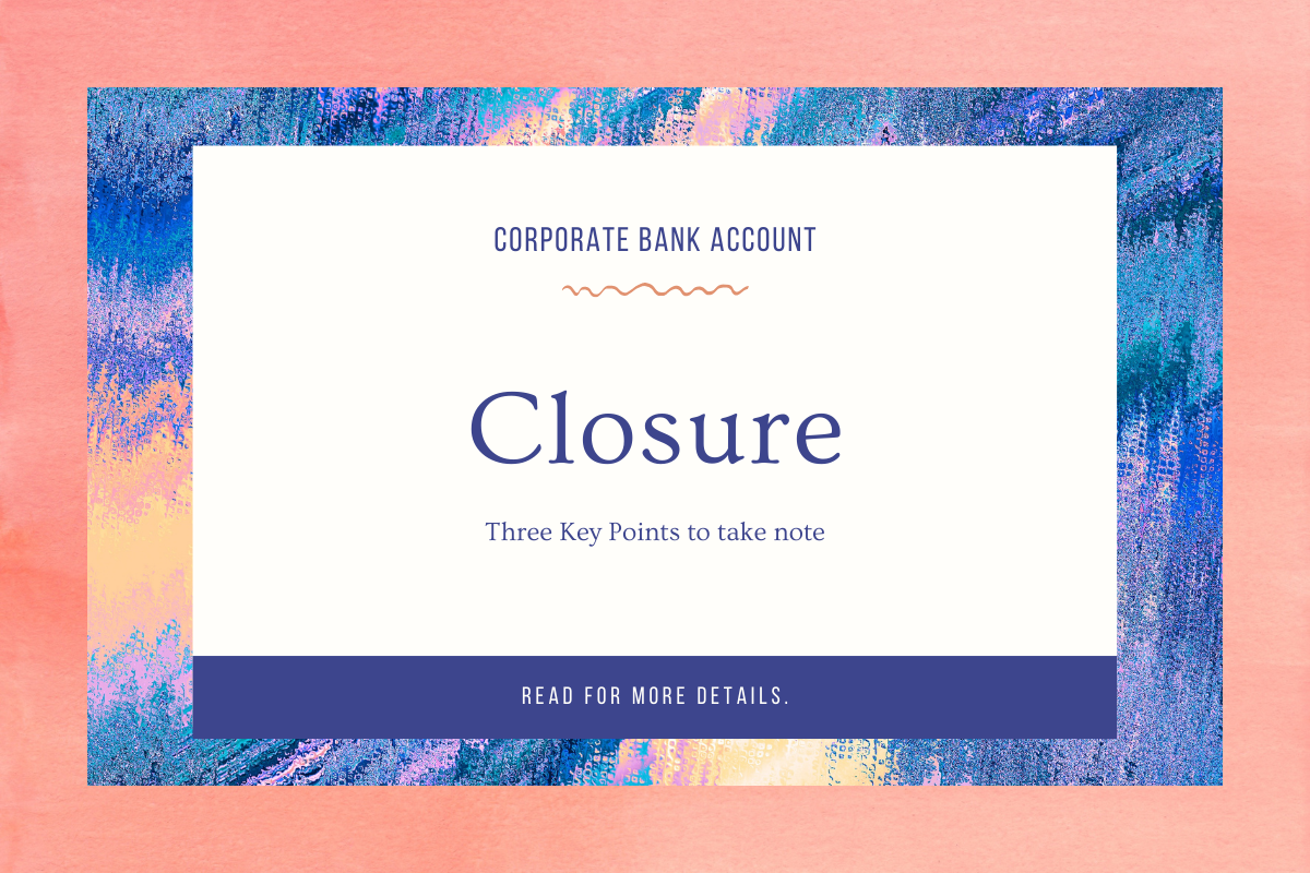 Closure of Bank Account - Three Key Points