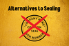 Alternatives to Sealing