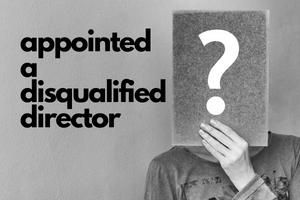 Disqualification of Directors – What it means for you?